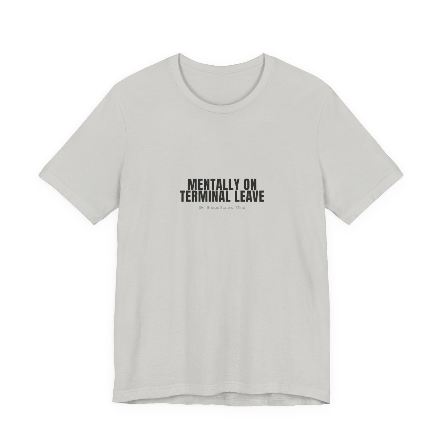 Mentally on Terminal Leave T-Shirt – Funny Military Transition Tee | SkillBridge State of Mind Shirt